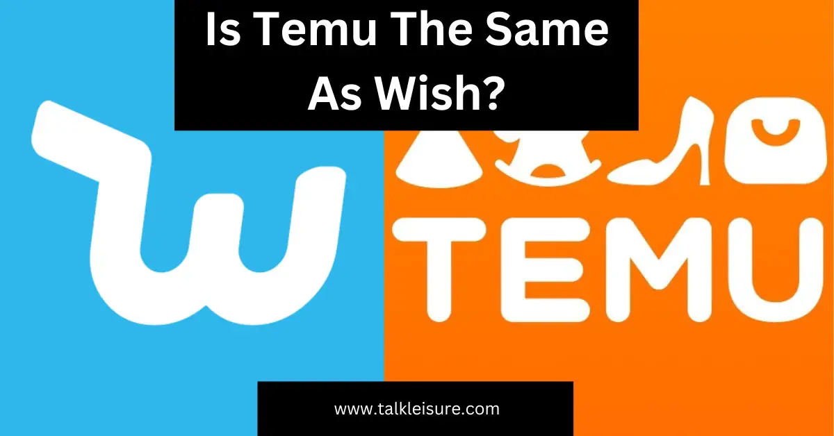 Is Temu Like Wish Temu Vs Wish New Comparison Talk Leisure