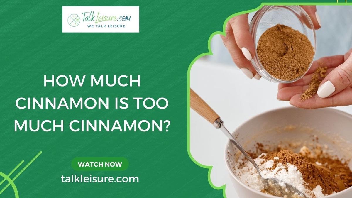 How much cinnamon is too much cinnamon