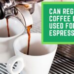 Can Regular Coffee Beans be Used for Espresso