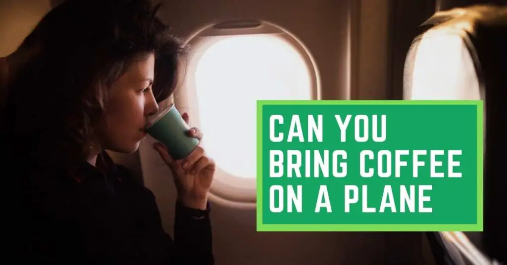 Can You Bring Coffee On a Plane? (Things You Must Know) Talk Leisure