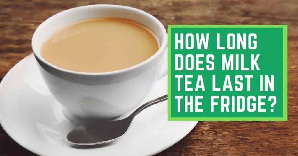 How Long Does Milk Tea Last in The Fridge