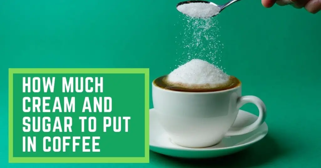 How much Cream and Sugar to put in Coffee