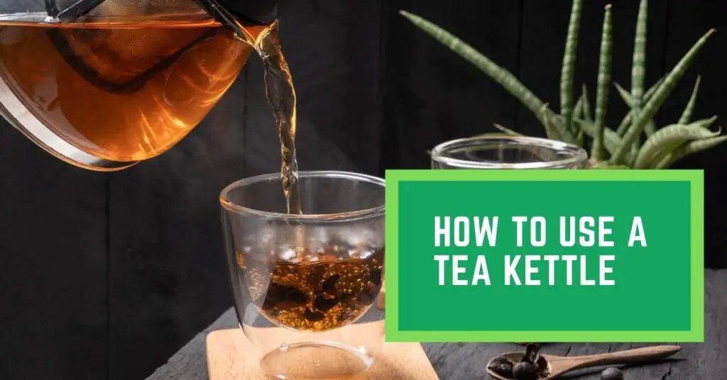 How to use a Tea Kettle