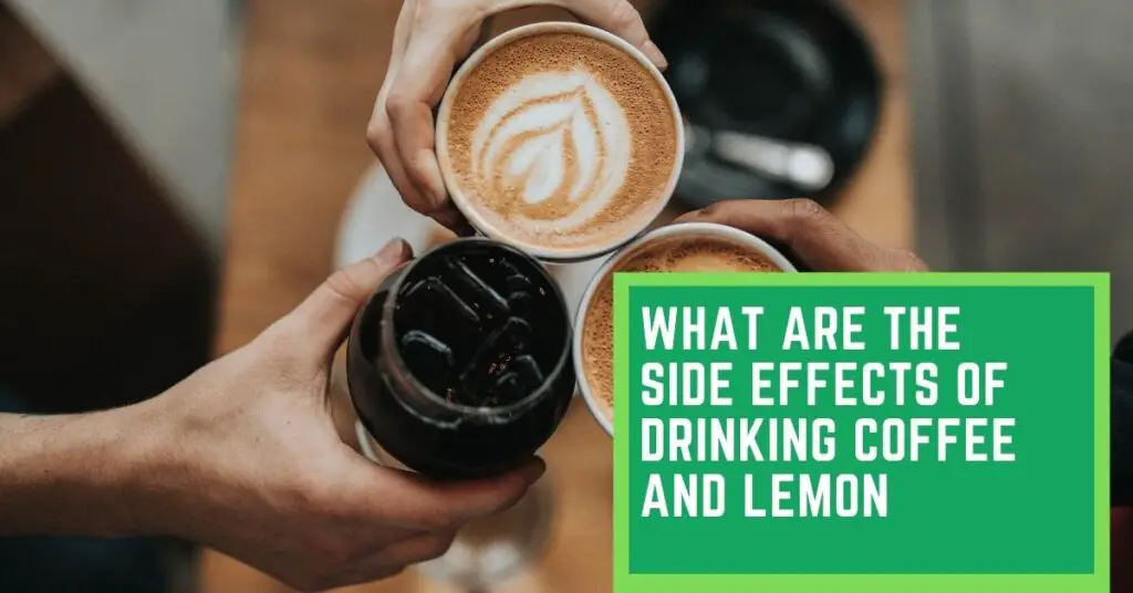 What are the Side Effects of Drinking Coffee and Lemon