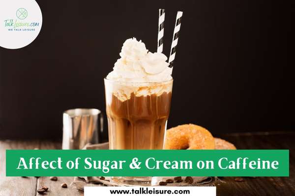 Affect of Sugar & Cream on Caffeine