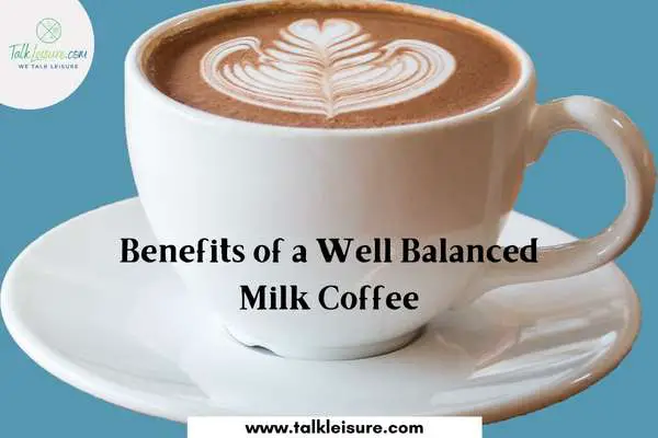 Benefits of a Well Balanced Milk Coffee