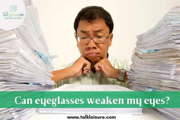 Can eyeglasses weaken my eyes?