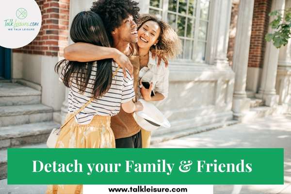  Detach your Family & Friends