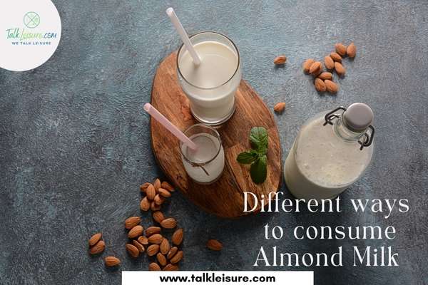 Different ways to consume Almond Milk