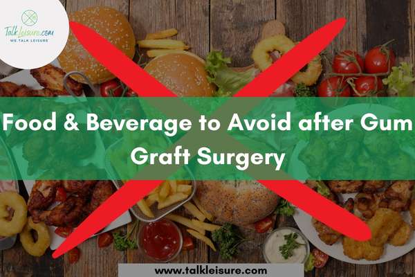 Food & Beverage to Avoid after Gum Graft Surgery