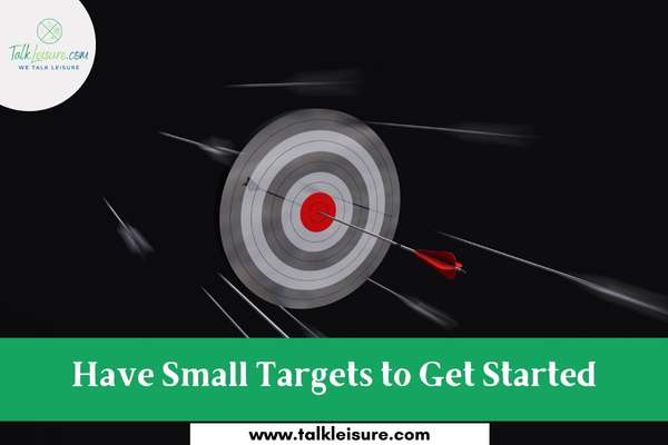 Have Small Targets to Get Started