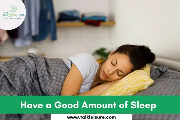 Have a Good Amount of Sleep