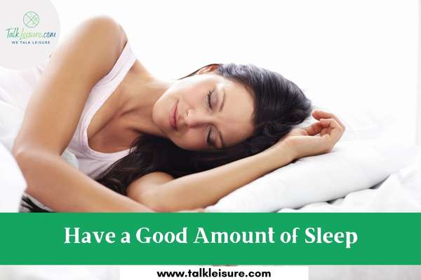 Have a Good Amount of Sleep
