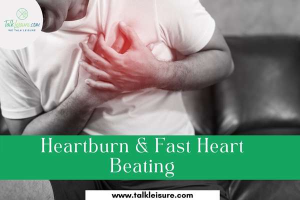 Heartburn & Fast Heart Beating