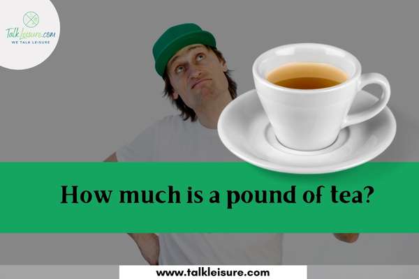 How much is a pound of tea?