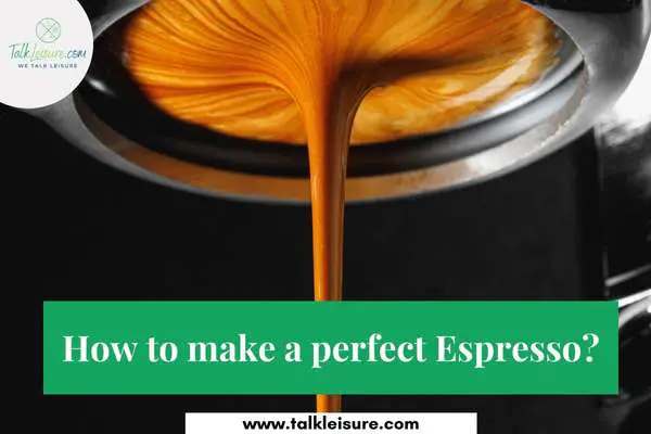 How to make a perfect Espresso?