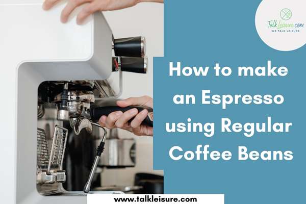 How to make an Espresso using Regular Coffee Beans