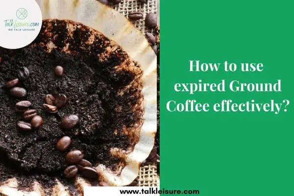 How to use expired Ground Coffee effectively?