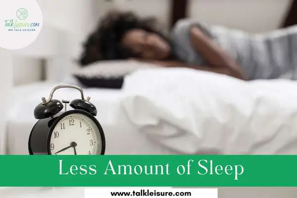  Less Amount of Sleep