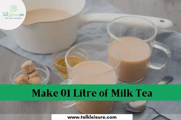 Make 01 Litre of Milk Tea