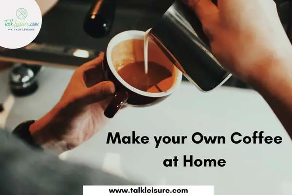 Make your Own Coffee at Home