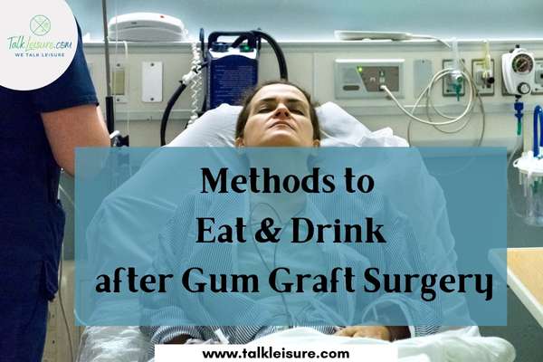 Methods to Eat & Drink after Gum Graft Surgery