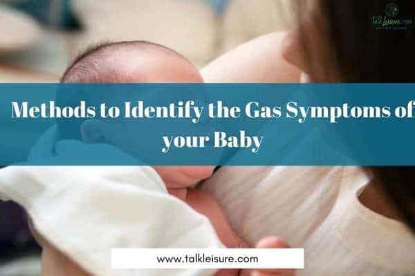 Methods to Identify the Gas Symptoms of your Baby