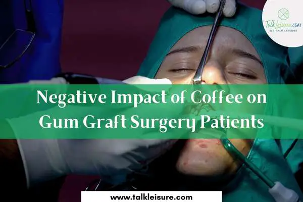 Negative Impact of Coffee on Gum Graft Surgery Patients