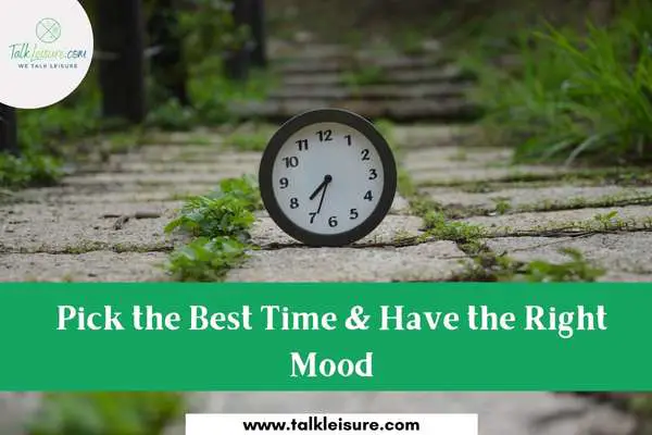 Pick the Best Time & Have the Right Mood