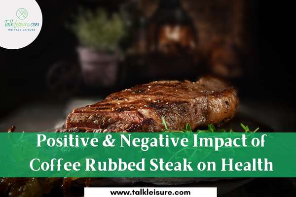 Positive & Negative Impact of Coffee Rubbed Steak on Health