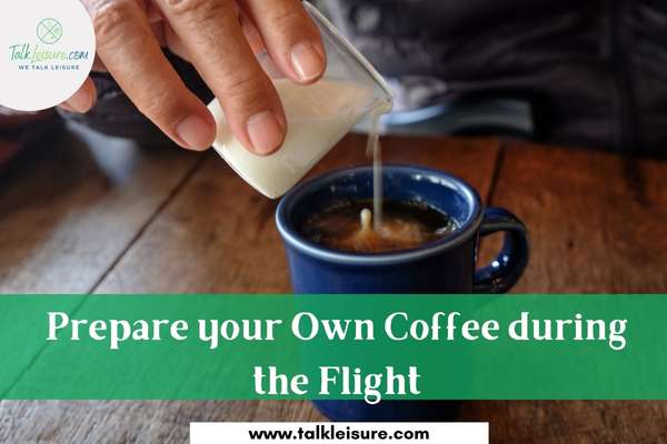 Prepare your Own Coffee during the Flight
