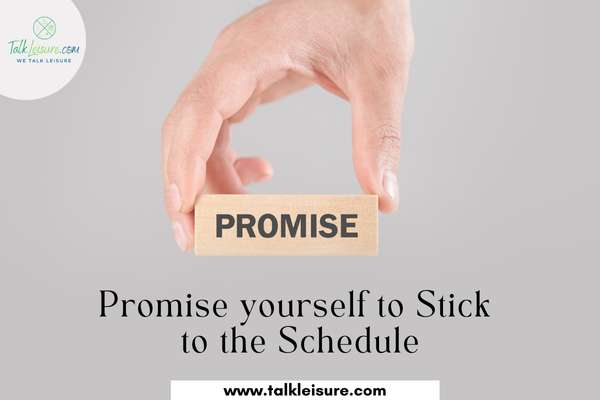 Promise yourself to Stick to the Schedule