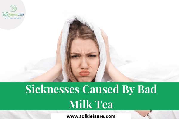 Sicknesses Caused By Bad Milk Tea