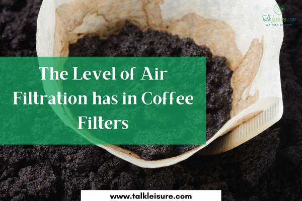The Level of Air Filtration has in Coffee Filters
