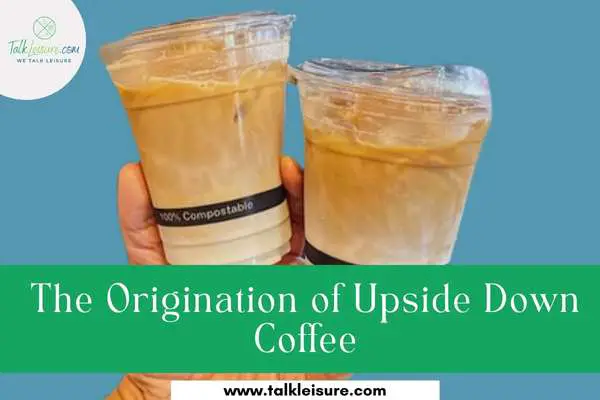 The Origination of Upside Down Coffee