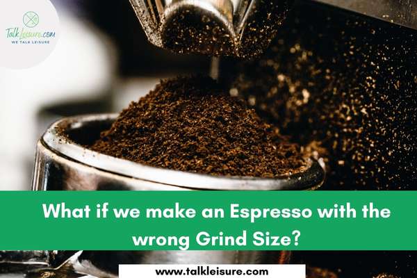 What if we make an Espresso with the wrong Grind Size?