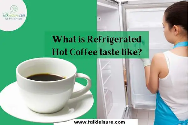 What is Refrigerated Hot Coffee taste like?