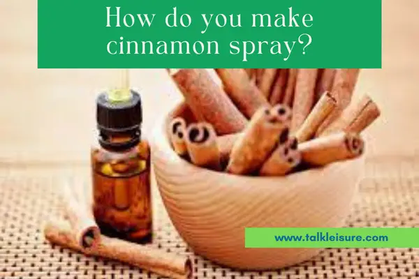 How do you make cinnamon spray?