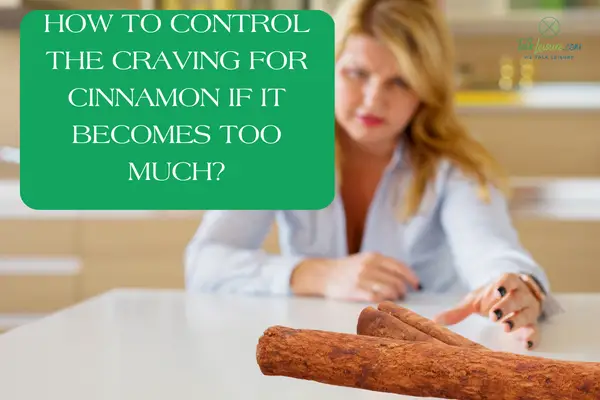 How to control the craving for cinnamon if it becomes too much?