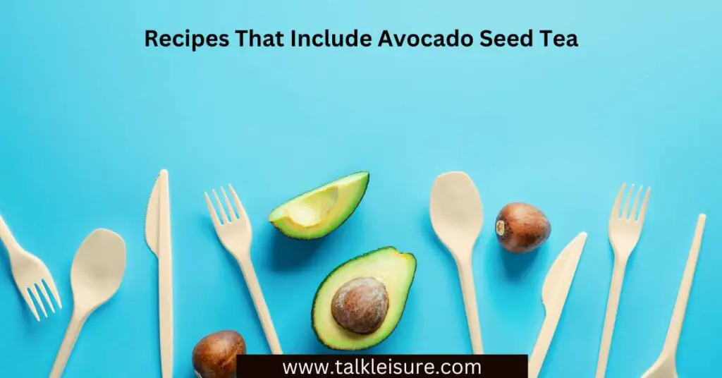 Recipes That Include Avocado Seed Tea: