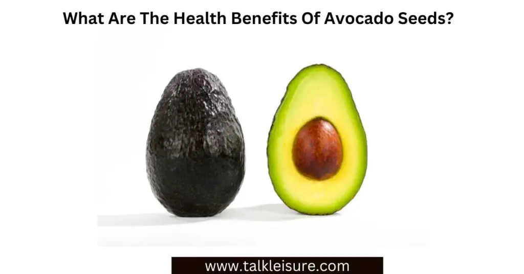 What Are The Health Benefits Of Avocado Seeds?