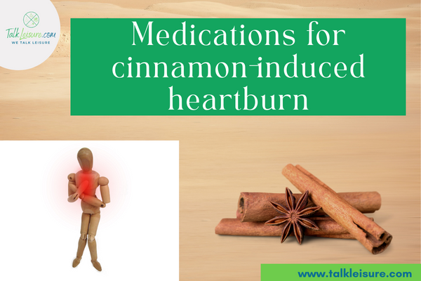 Medications for cinnamon-induced heartburn