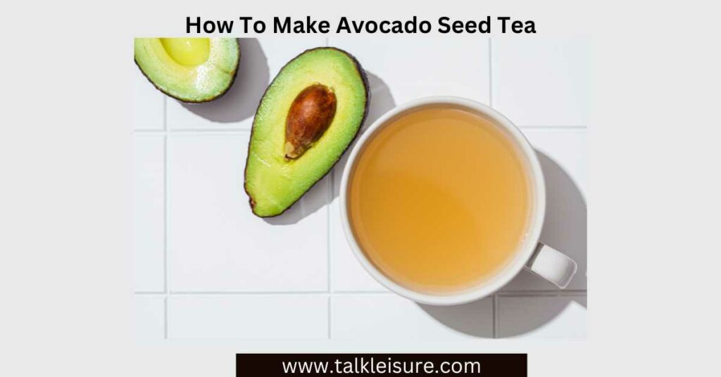 How To Make Avocado Seed TeaHow To Make Avocado Seed Tea
