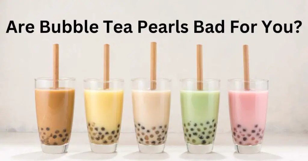Are Bubble Tea Pearls Bad For You