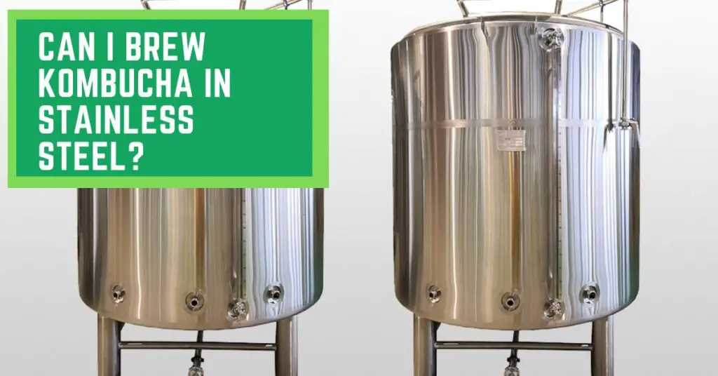 Can I Brew Kombucha in Stainless Steel?