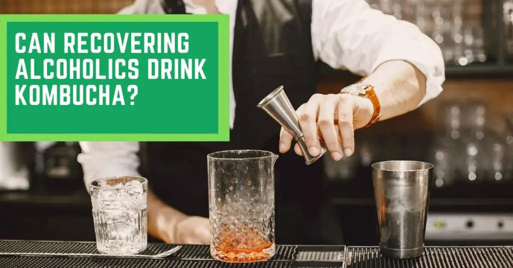 Can Recovering Alcoholics Drink Kombucha?