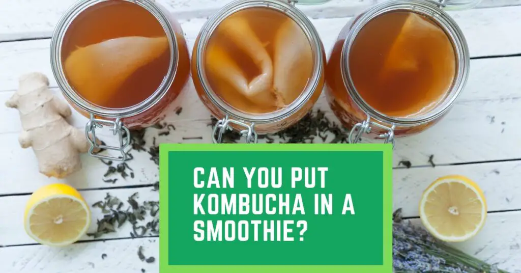 Can You Put Kombucha in a Smoothie