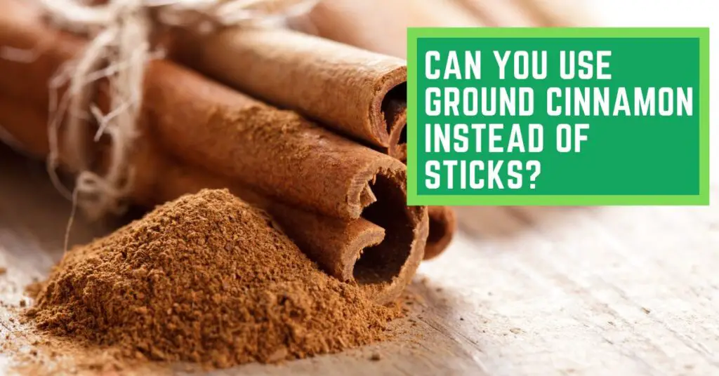 Can You Use Ground Cinnamon Instead of Sticks