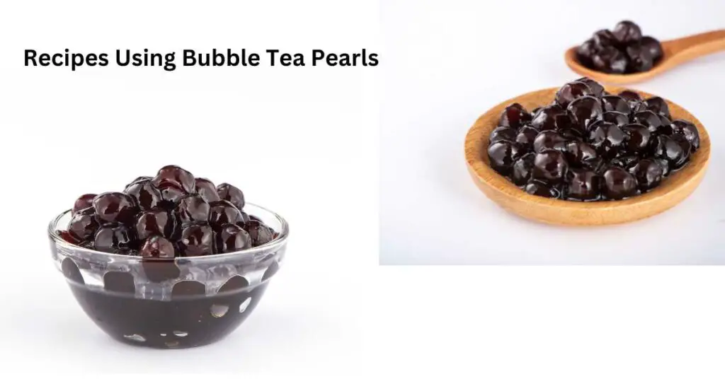 Recipes Using Bubble Tea Pearls
