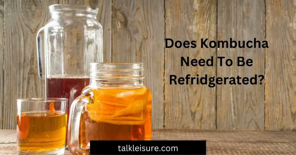 Does Kombucha Need To Be Refridgerated?